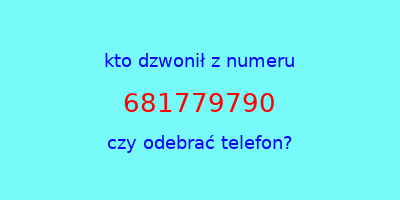 kto dzwonił 681779790  czy odebrać telefon?