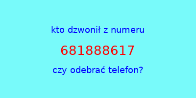 kto dzwonił 681888617  czy odebrać telefon?