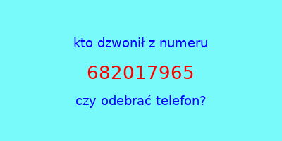 kto dzwonił 682017965  czy odebrać telefon?