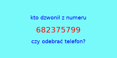 kto dzwonił 682375799  czy odebrać telefon?