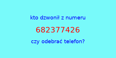 kto dzwonił 682377426  czy odebrać telefon?