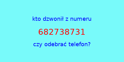 kto dzwonił 682738731  czy odebrać telefon?