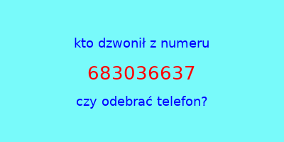 kto dzwonił 683036637  czy odebrać telefon?