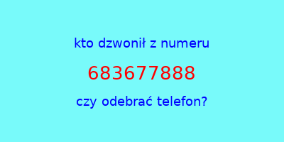 kto dzwonił 683677888  czy odebrać telefon?