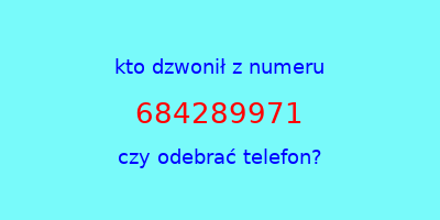 kto dzwonił 684289971  czy odebrać telefon?