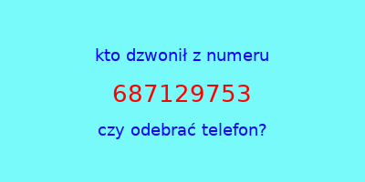 kto dzwonił 687129753  czy odebrać telefon?