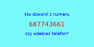 kto dzwonił 687743661  czy odebrać telefon?