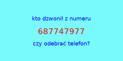 kto dzwonił 687747977  czy odebrać telefon?