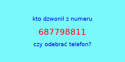 kto dzwonił 687798811  czy odebrać telefon?