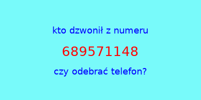 kto dzwonił 689571148  czy odebrać telefon?