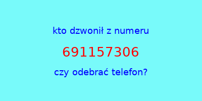 kto dzwonił 691157306  czy odebrać telefon?