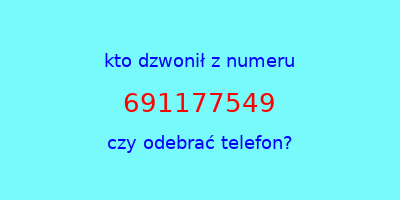 kto dzwonił 691177549  czy odebrać telefon?