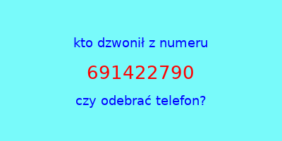 kto dzwonił 691422790  czy odebrać telefon?