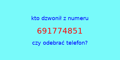 kto dzwonił 691774851  czy odebrać telefon?