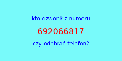 kto dzwonił 692066817  czy odebrać telefon?