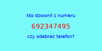 kto dzwonił 692347495  czy odebrać telefon?