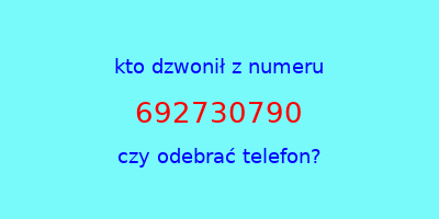 kto dzwonił 692730790  czy odebrać telefon?