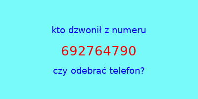 kto dzwonił 692764790  czy odebrać telefon?