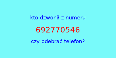 kto dzwonił 692770546  czy odebrać telefon?