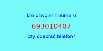 kto dzwonił 693010407  czy odebrać telefon?