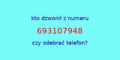 kto dzwonił 693107948  czy odebrać telefon?