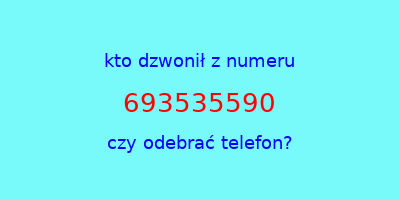 kto dzwonił 693535590  czy odebrać telefon?