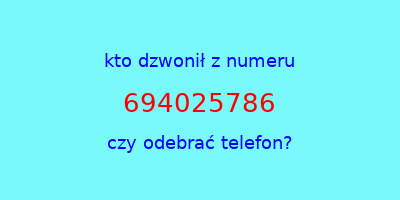 kto dzwonił 694025786  czy odebrać telefon?