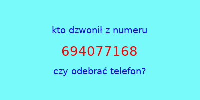 kto dzwonił 694077168  czy odebrać telefon?