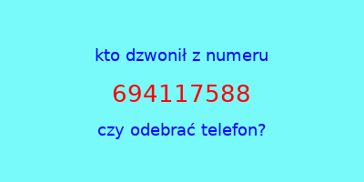 kto dzwonił 694117588  czy odebrać telefon?