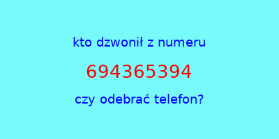 kto dzwonił 694365394  czy odebrać telefon?