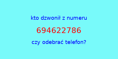 kto dzwonił 694622786  czy odebrać telefon?