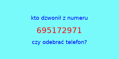 kto dzwonił 695172971  czy odebrać telefon?