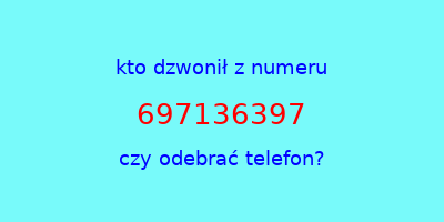 kto dzwonił 697136397  czy odebrać telefon?