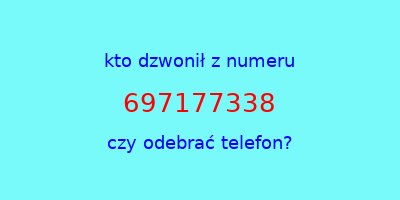 kto dzwonił 697177338  czy odebrać telefon?