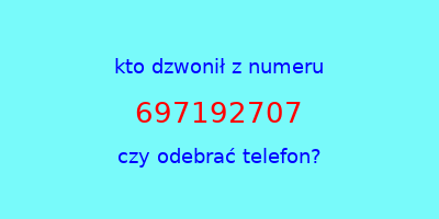 kto dzwonił 697192707  czy odebrać telefon?