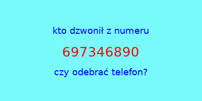 kto dzwonił 697346890  czy odebrać telefon?