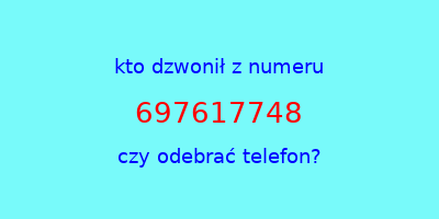 kto dzwonił 697617748  czy odebrać telefon?