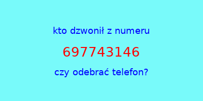 kto dzwonił 697743146  czy odebrać telefon?