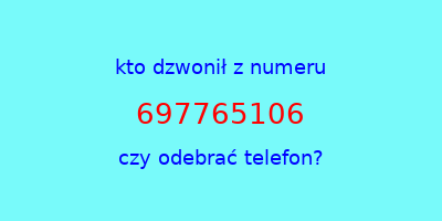 kto dzwonił 697765106  czy odebrać telefon?