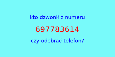 kto dzwonił 697783614  czy odebrać telefon?