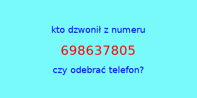 kto dzwonił 698637805  czy odebrać telefon?