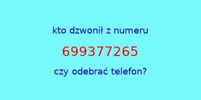 kto dzwonił 699377265  czy odebrać telefon?