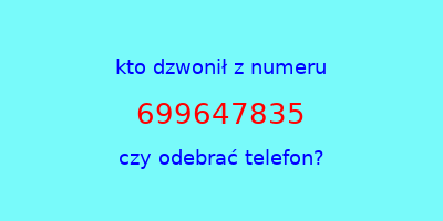 kto dzwonił 699647835  czy odebrać telefon?