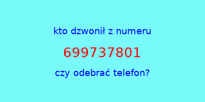 kto dzwonił 699737801  czy odebrać telefon?