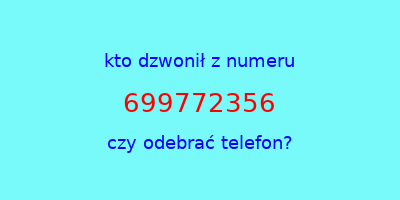 kto dzwonił 699772356  czy odebrać telefon?