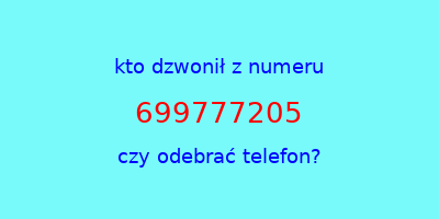 kto dzwonił 699777205  czy odebrać telefon?