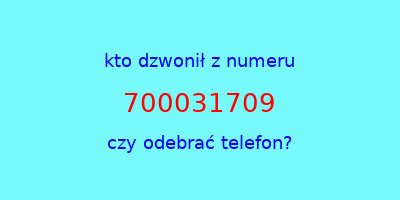 kto dzwonił 700031709  czy odebrać telefon?