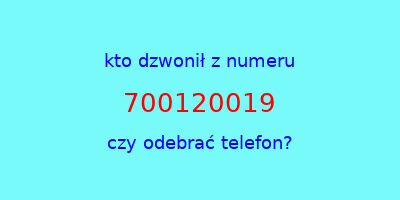 kto dzwonił 700120019  czy odebrać telefon?