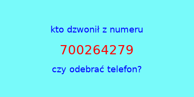 kto dzwonił 700264279  czy odebrać telefon?