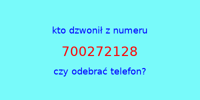 kto dzwonił 700272128  czy odebrać telefon?